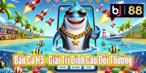 Giới Thiệu về Bắn Cá H5