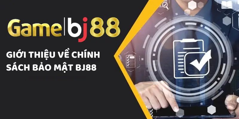 Khái quát về Chính Sách BJ88