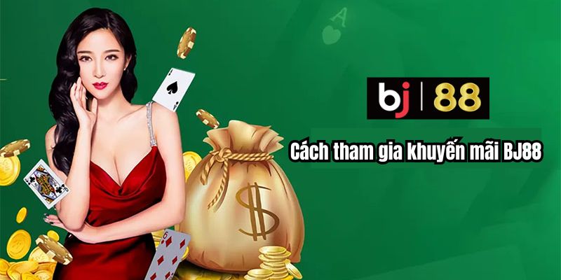 Cách tham gia khuyến mãi BJ88