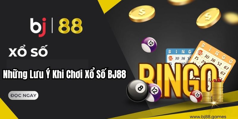 Những Lưu Ý Khi Chơi Xổ Số BJ88